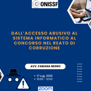Dall'accesso abusivo al sistema informatico al concorso nel reato di corruzione con l’Avv. Fabiana Negro - 17 Lug. 2026 - Ore 10.00
