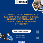 I controlli sui computer dei lavoratori a seguito della recente sentenza della Cassazione n. 28365 del 27/10/2025 con l’Avv. Roberto Gobbi - 6 Feb. 2026 - Ore 10.00