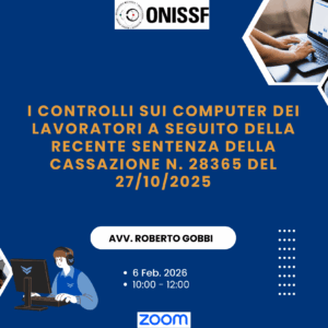 I controlli sui computer dei lavoratori a seguito della recente sentenza della Cassazione n. 28365 del 27/10/2025 con l’Avv. Roberto Gobbi - 6 Feb. 2026 - Ore 10.00