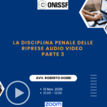 La disciplina penale delle riprese audio video Parte 3 con l’Avv. Roberto Gobbi - 13 Nov. 2026 - Ore 10.00